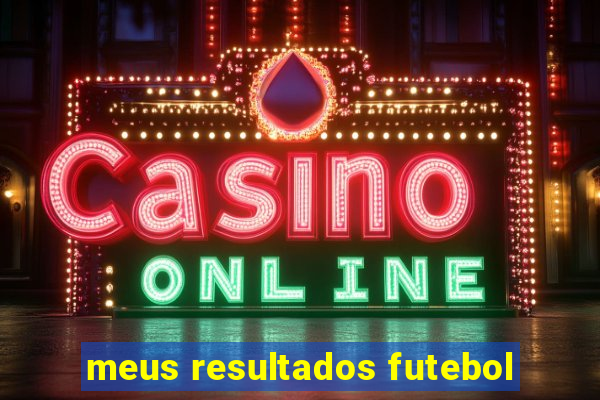 meus resultados futebol